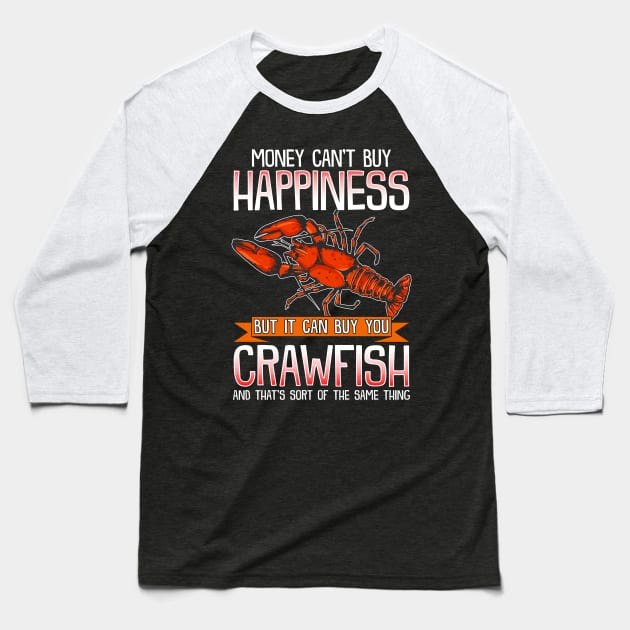 Money Can't Buy Happiness But It Can Buy You Crawfish Baseball T-Shirt by E
